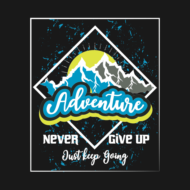 Never Give Up Just Keep Going by T-Shirt Attires