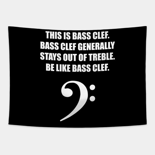 This is Bass clef. Bass clef generally stays out of treble. Be like bass clef. for the best bassist bass player Tapestry by star trek fanart and more