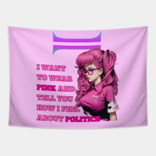 i want to wear pink and tell you how i feel about politics Tapestry