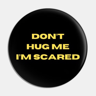 Don't Hug Me I'm Scared Pin