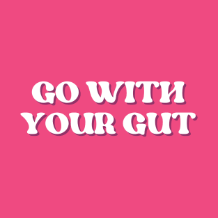 Go with your gut T-Shirt