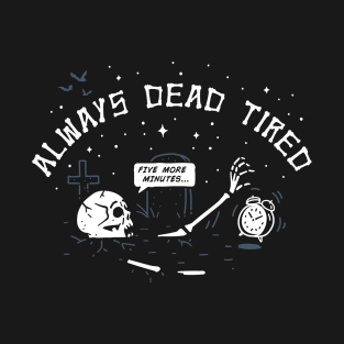 Dead Tired T-Shirt