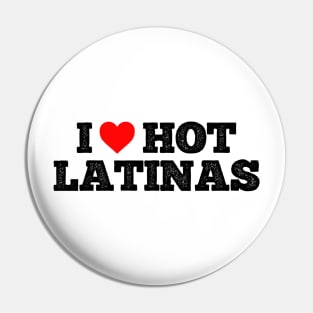 I love hot Latinas Pin