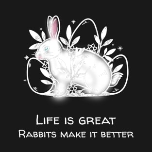 Life Is Great Rabbits Make It Better Rabbit T-Shirt