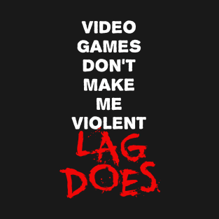 Video Games Don't Make Me Violent T-Shirt