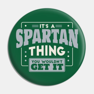 It's a Spartan Thing, You Wouldn't Get It // School Spirit Go Spartans Pin