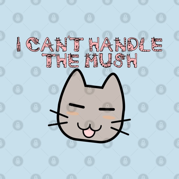 I Can't Handle the Mush by ModernPop