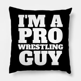 I'm A Pro Wrestling Guy - Pro Wrestling Pillow