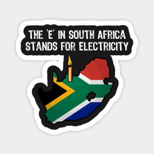 The E in South Africa Stands for Electricity Funny But True Magnet