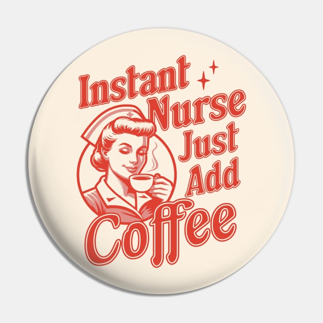 Instant Nurse Just Add Coffee - Funny Nurse Coffee Lover Pin by OrangeMonkeyArt