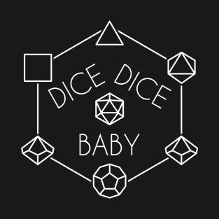 Dice, Dice, Baby (White Text) T-Shirt