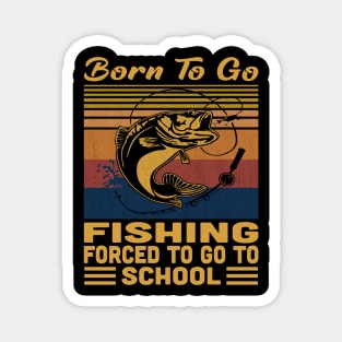 Born To Go Fishing Forced To Go To School Retro Vintage Magnet