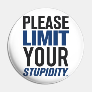 Please Limit Your Stupidity Pin