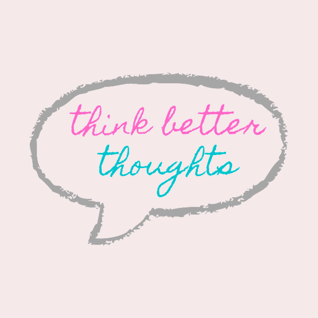 Think Better Thoughts by Nourish Heal Live