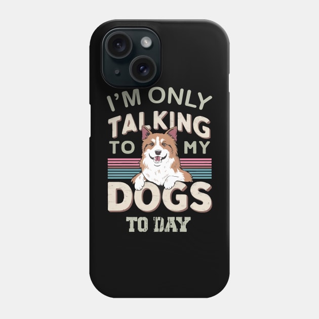 Im only talking to my Dog Phone Case by Print Pro