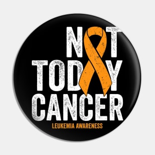 Leukemia Cancer Awareness Ribbon Not Today Orange Cancer Pin