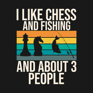 I Like Chess Fishing And About 3 People T-Shirt