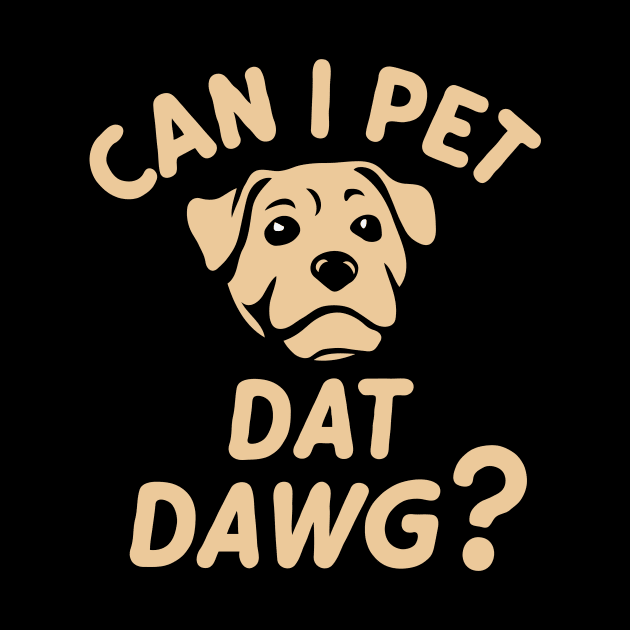 Can I Pet Dat Dawg? Funny Dog Lover by Chrislkf