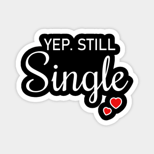 Yep Still Single Is A Valentine's Day Gifts For Womens Mens Magnet