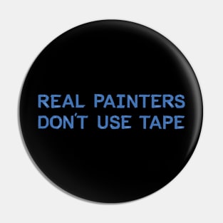 Real Painters Don't Use Tape Pin