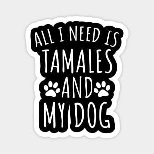 Tamales and my dog Magnet