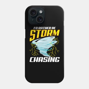 Cute Stormchaser I'd Rather Be Storm Chasing Phone Case