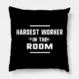 Hardest worker in the room Pillow