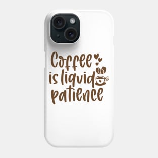 coffee is liquid patience Phone Case