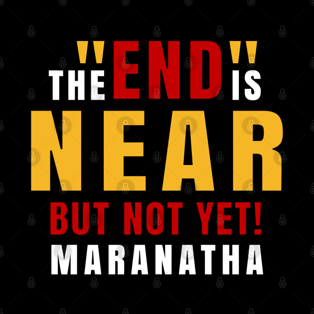 End is Near and Maranatha by The Witness