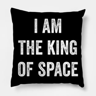 I Am The King Of Space Pillow