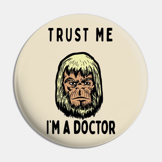 Trust me, I'm a Doctor;  Zaius Pin by jonah block