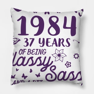 Born In February 1984 Happy Birthday 37 Years Of Being Classy Sassy And A Bit Smart Assy To Me You Pillow