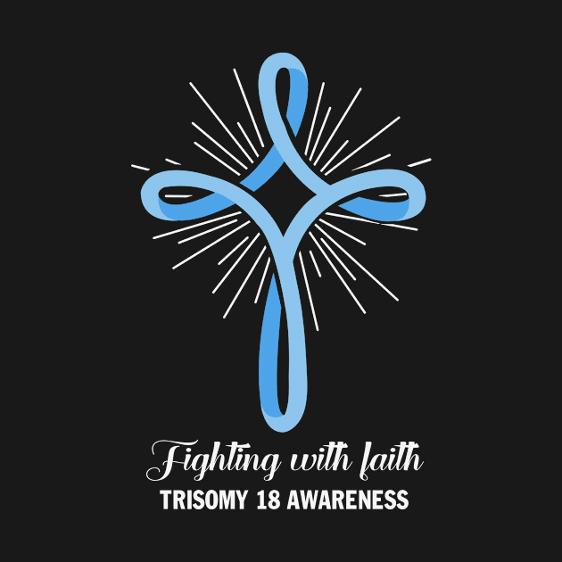 Fighting With Faith Trisomy 18 Awareness Light Blue Ribbon Warrior by celsaclaudio506