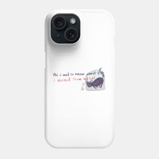 All i need to know about life i learned from my cat Phone Case