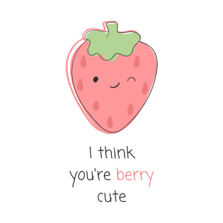 "I think you're berry cute" | Kawaii Fruit Pun T-Shirt