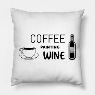 Coffee painting wine - funny shirt for painters Pillow