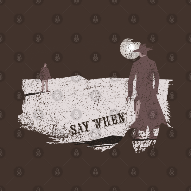 Say When distressed - Tombstone - T-Shirt