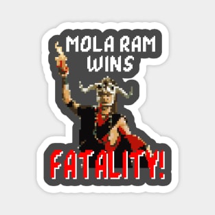 Mola Ram Wins, FATALITY Magnet