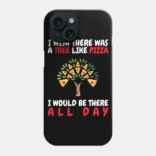 I Wish There Was A Tree Like Pizza Phone Case