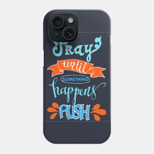 Pray until something happens PUSH - chrisitian faith Phone Case