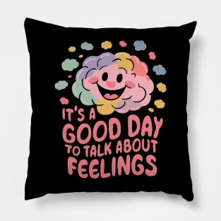 It's A Good Day To Talk About Feelings. Funny Pillow