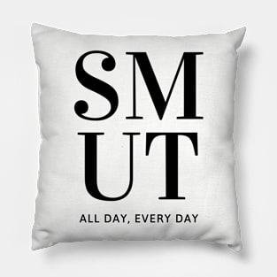 SMUT all day everyday Pillow