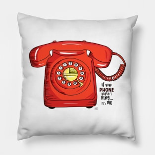 If your phone doesn’t ring it’s me Pillow