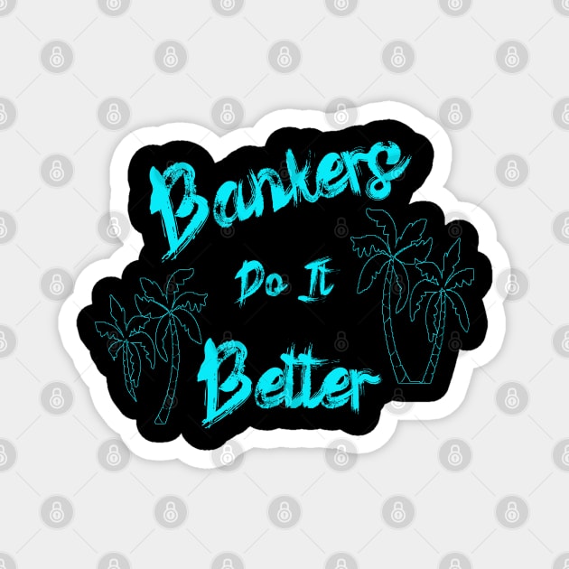 Bankers Do It Better Vacation Magnet by Black Ice Design