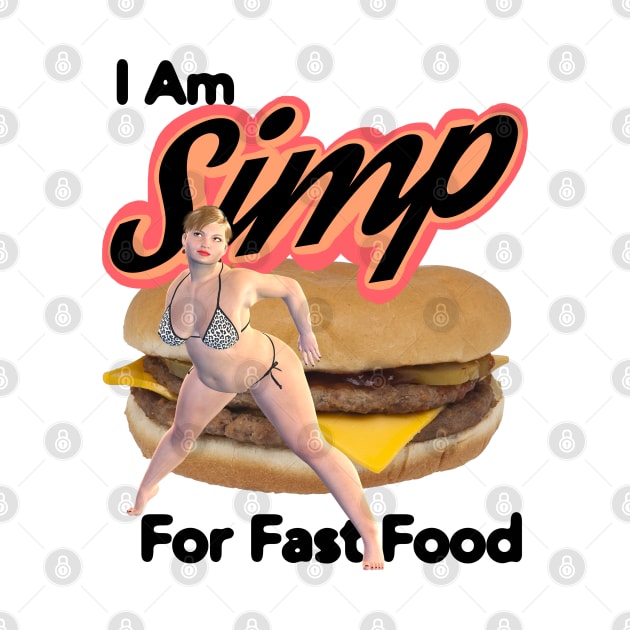 I Am SIMP For Fast Food by blueversion