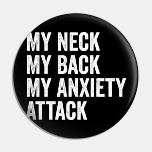 My Neck My Back My Anxiety Attack Pin