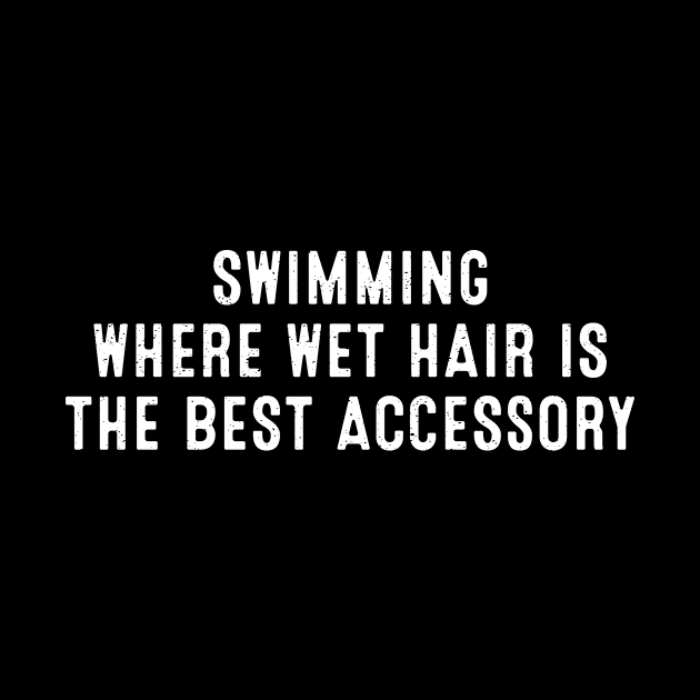 Swimming: Where Wet Hair is the Best Accessory. by trendynoize