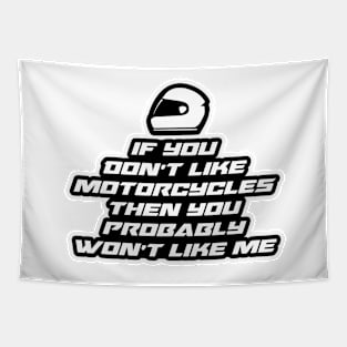 If you don’t like motorcycles then you probably won’t like me - Inspirational Quote for Bikers Motorcycles lovers Tapestry