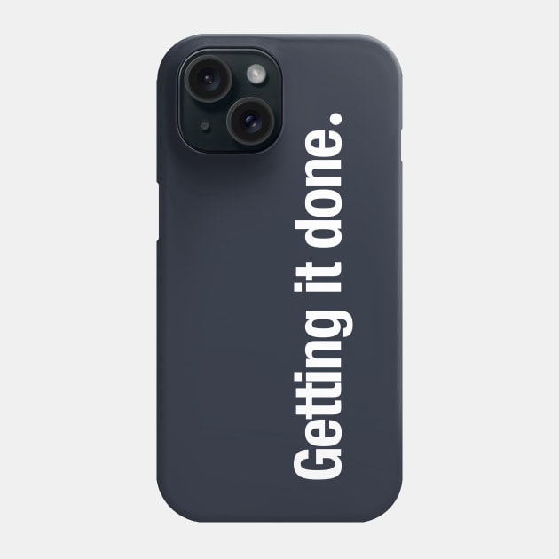 Getting it done. Phone Case by TheAllGoodCompany