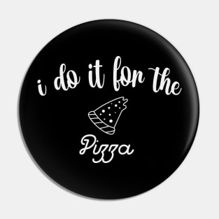 I Do It For The Pizza Pin